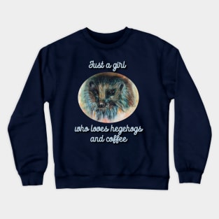 just a girl who loves hedgehogs and coffee Crewneck Sweatshirt